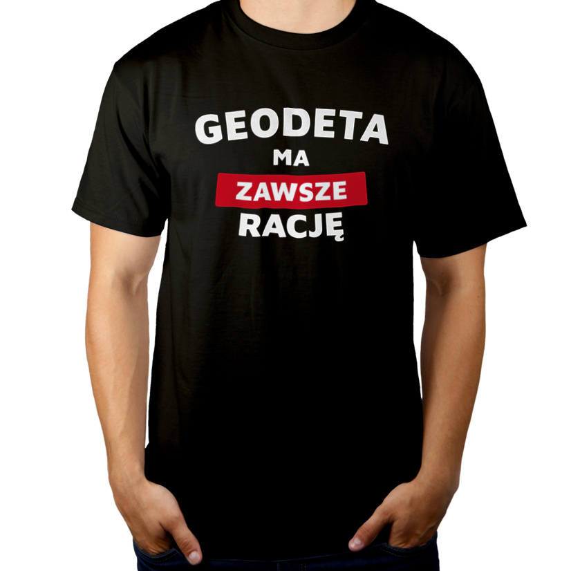 Geodeta Ma Zawsze Rację - Męska Koszulka Czarna