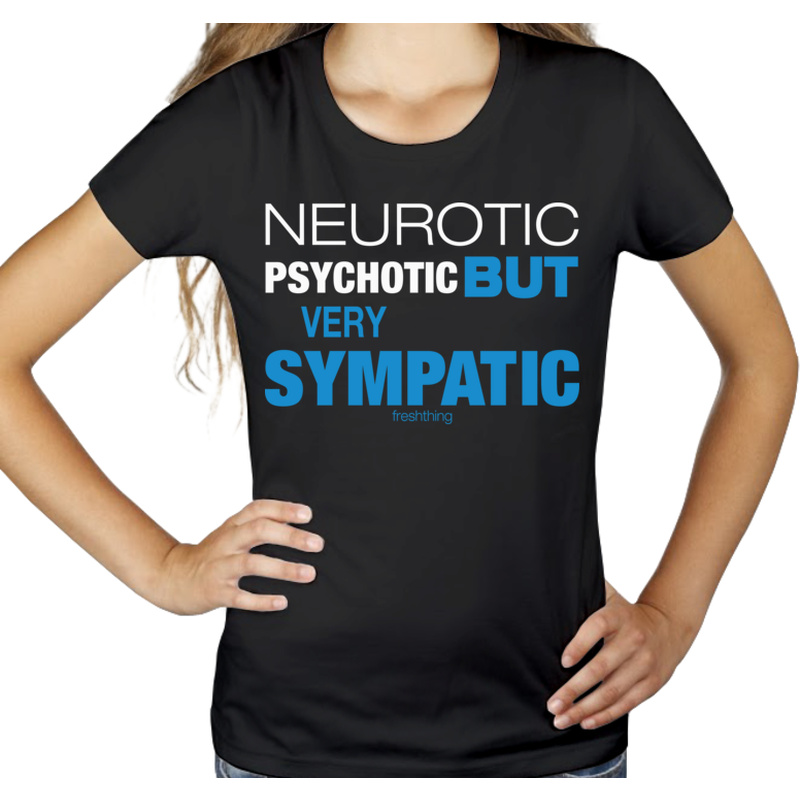 Neurotic Psychotic But Very Sympathic - Damska Koszulka Czarna