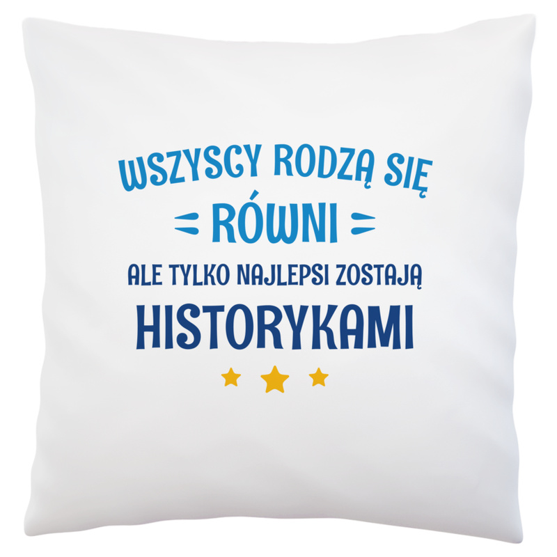 Tylko Najlepsi Zostają Historykami - Poduszka Biała