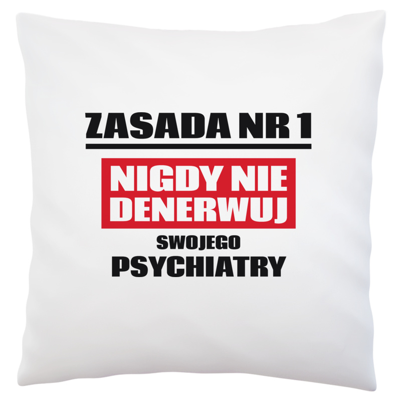 Zasada Nr 1 - Nigdy Nie Denerwuj Swojego Psychiatry - Poduszka Biała