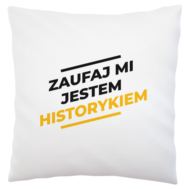 Zaufaj Mi Jestem Historykiem - Poduszka Biała