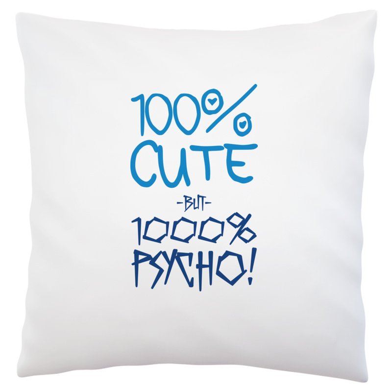 100% Cute but 1000% PSYCHO! - Poduszka Biała