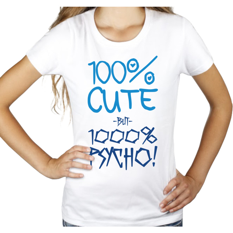 100% Cute but 1000% PSYCHO! - Damska Koszulka Biała