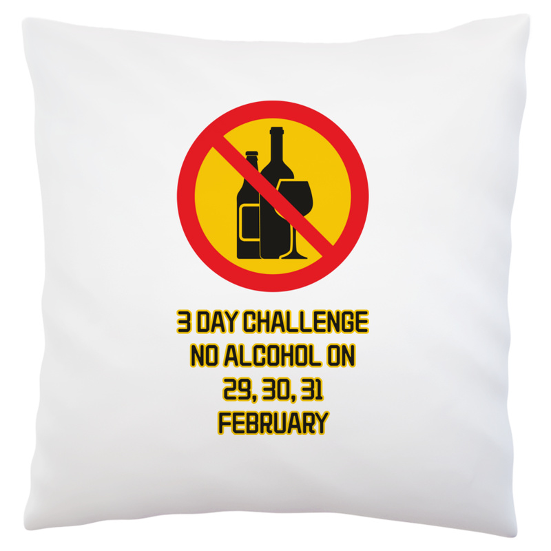 3 day challenge no alcohol on 29,30,31 february-01 - Poduszka Biała