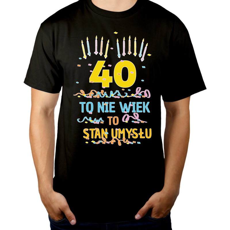 40 Lat To Nie Wiek - To Stan Umysłu - Męska Koszulka Czarna