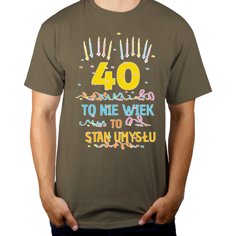 40 Lat To Nie Wiek - To Stan Umysłu - Męska Koszulka Khaki