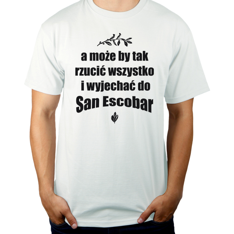 A może by tak rzucić wszystko i wyjechać do San Escobar - Męska Koszulka Biała