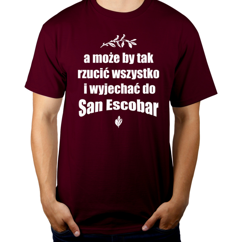 A może by tak rzucić wszystko i wyjechać do San Escobar - Męska Koszulka Burgundowa