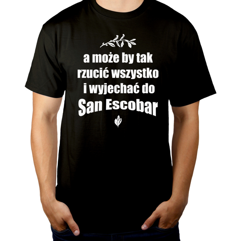 A może by tak rzucić wszystko i wyjechać do San Escobar - Męska Koszulka Czarna