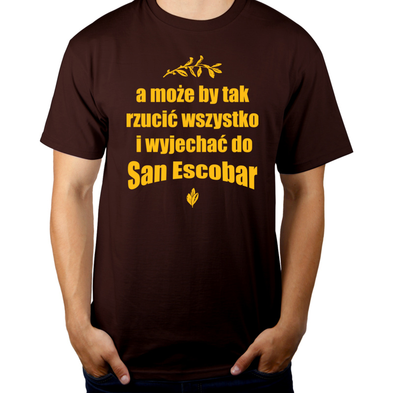 A może by tak rzucić wszystko i wyjechać do San Escobar - Męska Koszulka Czekoladowa