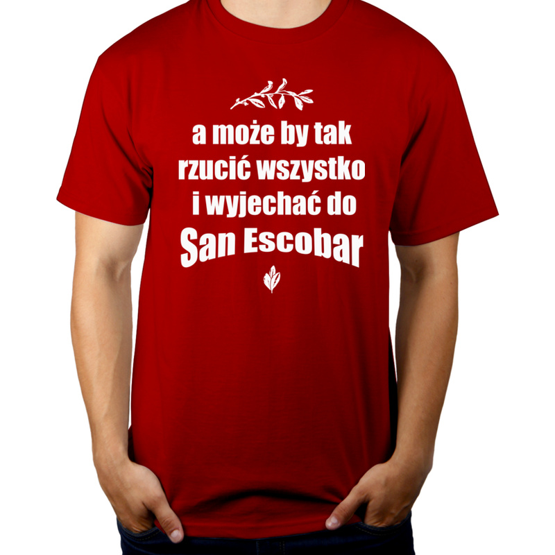 A może by tak rzucić wszystko i wyjechać do San Escobar - Męska Koszulka Czerwona