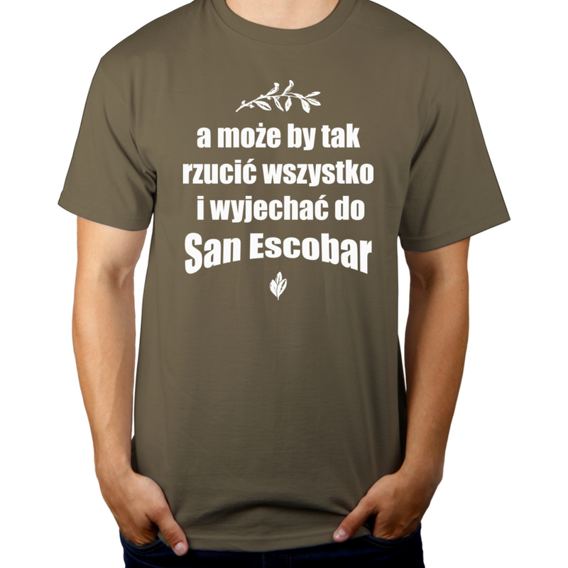 A może by tak rzucić wszystko i wyjechać do San Escobar - Męska Koszulka Khaki