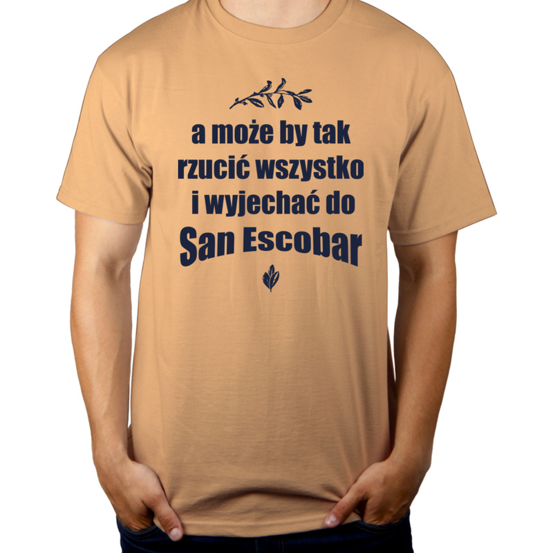 A może by tak rzucić wszystko i wyjechać do San Escobar - Męska Koszulka Piaskowa