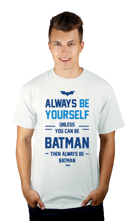 Always Be Yourself Unless You Can Be Batman - Męska Koszulka Biała