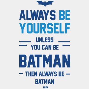 Always Be Yourself Unless You Can Be Batman - Męska Koszulka Biała