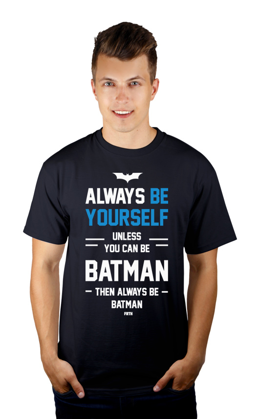 Always Be Yourself Unless You Can Be Batman - Męska Koszulka Ciemnogranatowa