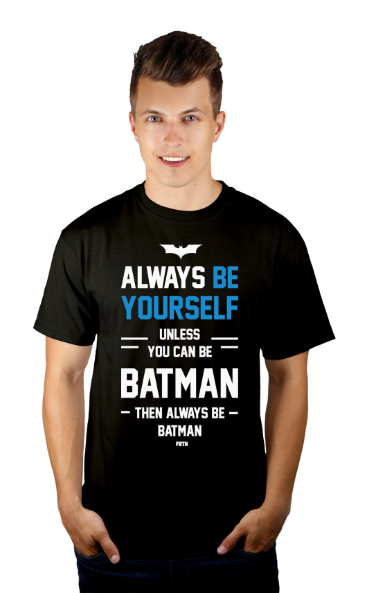 Always Be Yourself Unless You Can Be Batman - Męska Koszulka Czarna