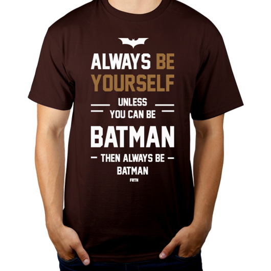 Always Be Yourself Unless You Can Be Batman - Męska Koszulka Czekoladowa