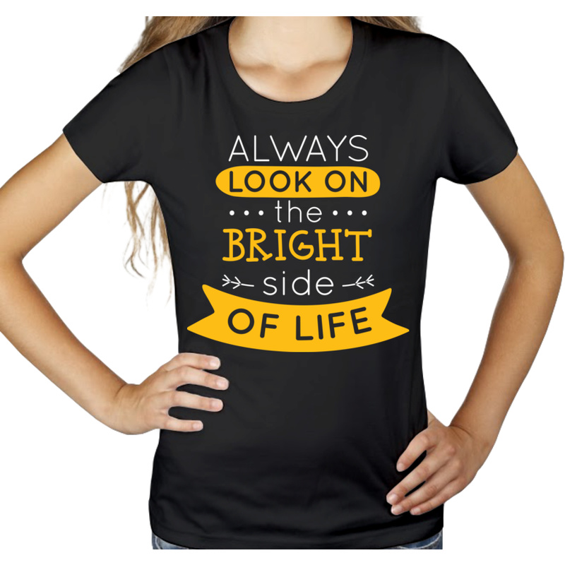 Always Look On The Bright Side Of Life - Damska Koszulka Czarna