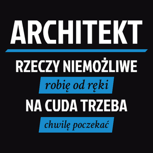 Architekt - Rzeczy Niemożliwe Robię Od Ręki - Na Cuda Trzeba Chwilę Poczekać - Męska Bluza Czarna