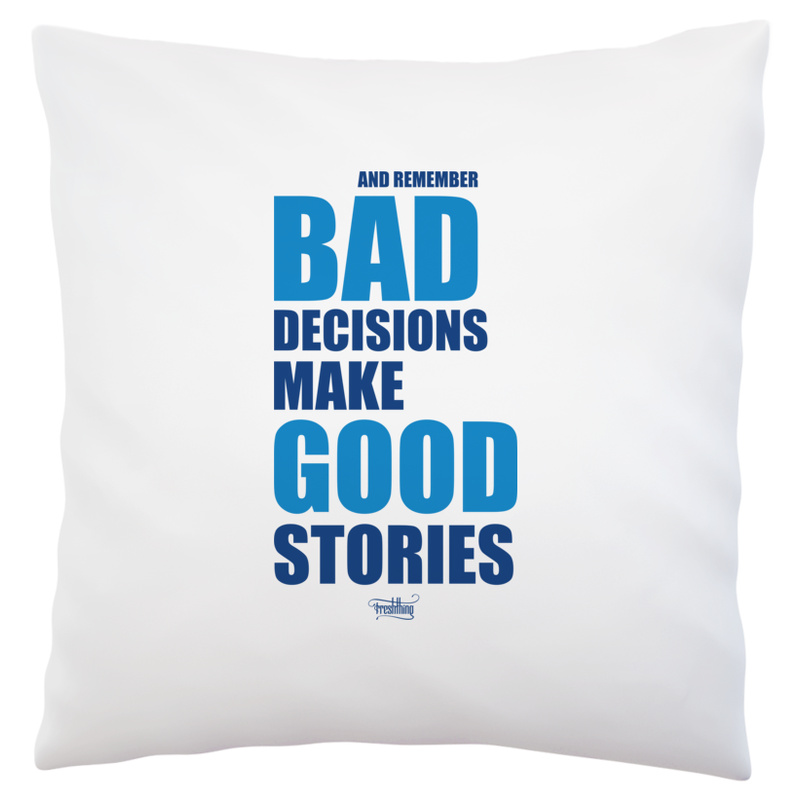 Bad Decisions Make Good Stories - Poduszka Biała