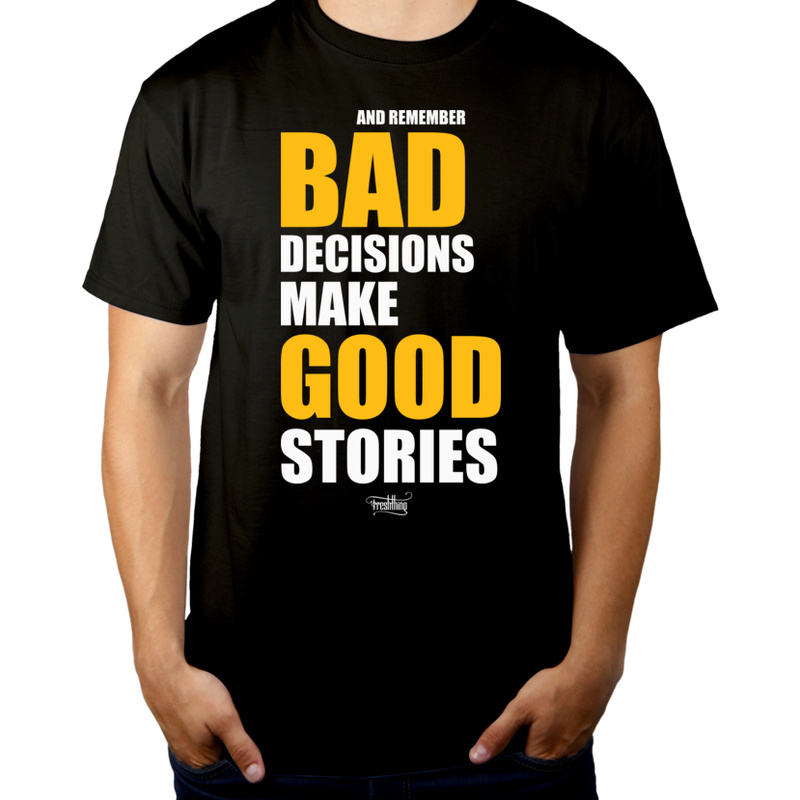 Bad Decisions Make Good Stories - Męska Koszulka Czarna