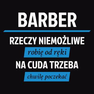 Barber - Rzeczy Niemożliwe Robię Od Ręki - Na Cuda Trzeba Chwilę Poczekać - Męska Koszulka Czarna