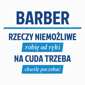 Barber - Rzeczy Niemożliwe Robię Od Ręki - Na Cuda Trzeba Chwilę Poczekać - Poduszka Biała