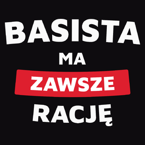 Basista Ma Zawsze Rację - Męska Koszulka Czarna