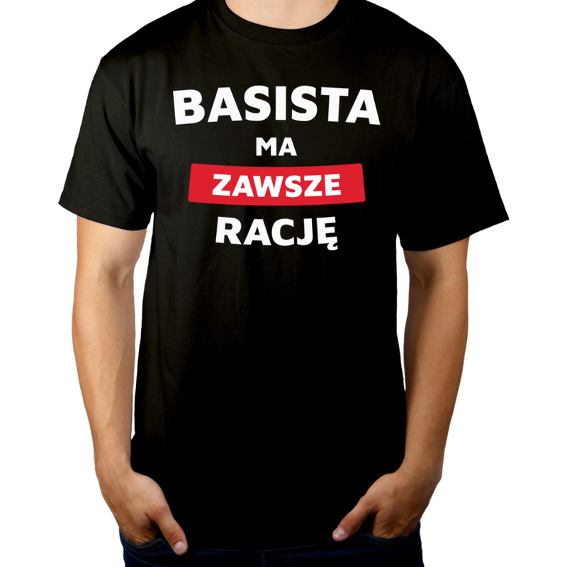 Basista Ma Zawsze Rację - Męska Koszulka Czarna