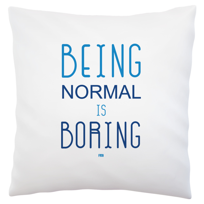 Being Normal Is Boring - Poduszka Biała