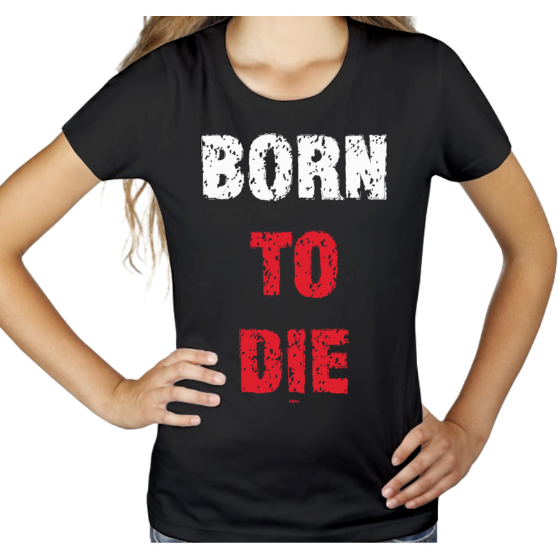 Born To Die - Damska Koszulka Czarna