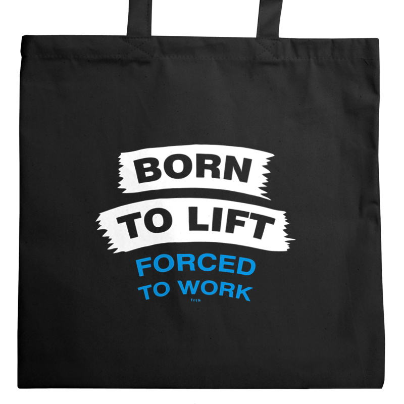 Born To Lift Forced To Work - Torba Na Zakupy Czarna