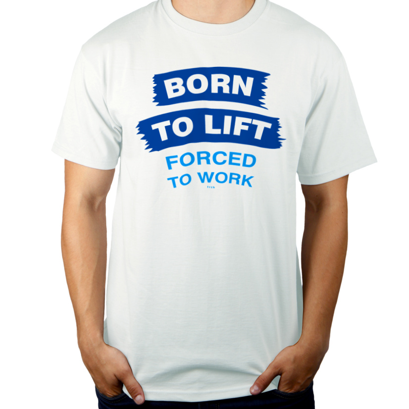 Born To Lift Forced To Work - Męska Koszulka Biała