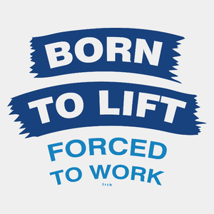 Born To Lift Forced To Work - Męska Koszulka Biała
