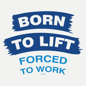 Born To Lift Forced To Work - Damska Koszulka Biała