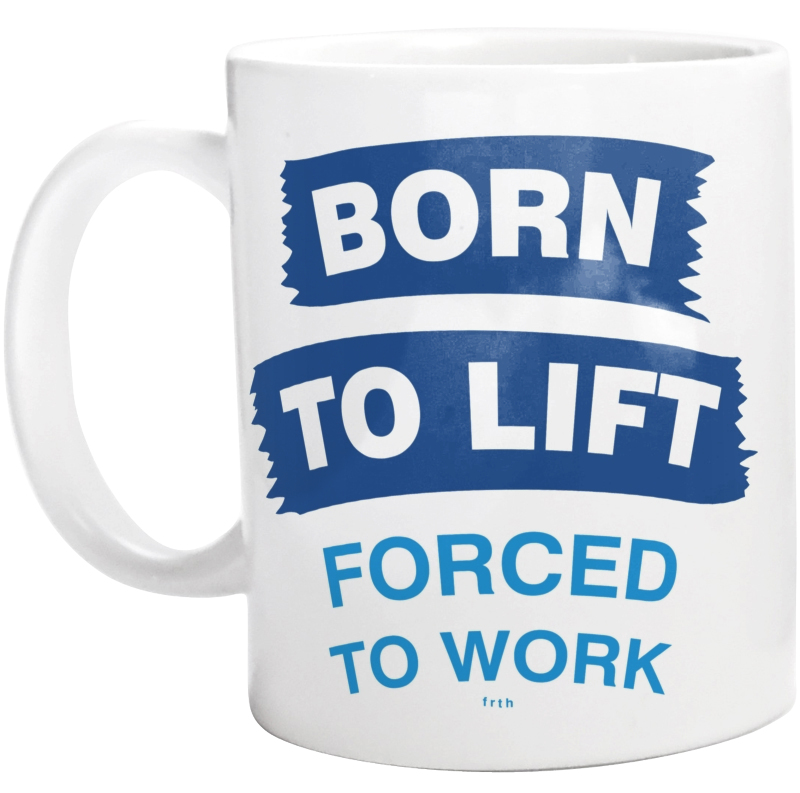 Born To Lift Forced To Work - Kubek Biały