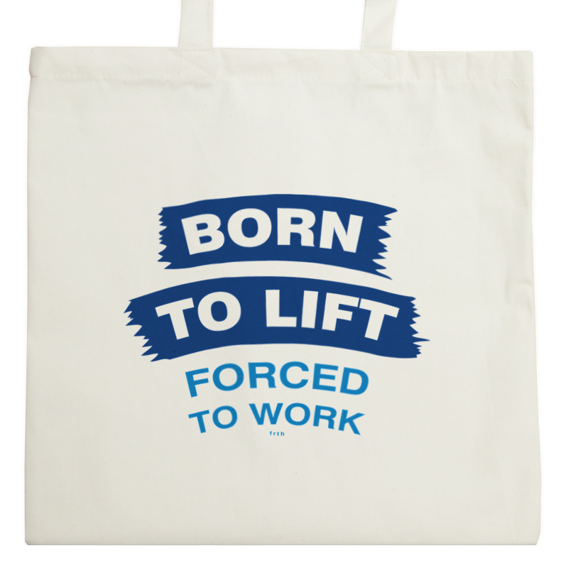 Born To Lift Forced To Work - Torba Na Zakupy Natural