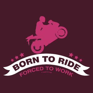 Born To Ride Forced To Work - Męska Koszulka Burgundowa
