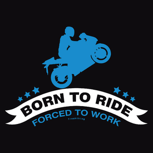 Born To Ride Forced To Work - Męska Koszulka Czarna