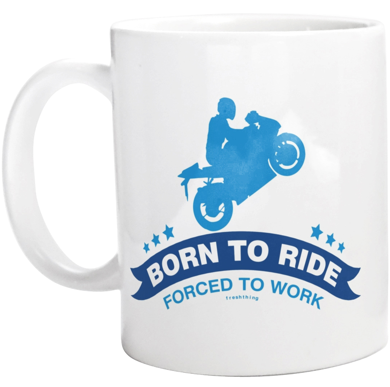 Born To Ride Forced To Work - Kubek Biały