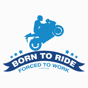 Born To Ride Forced To Work - Poduszka Biała