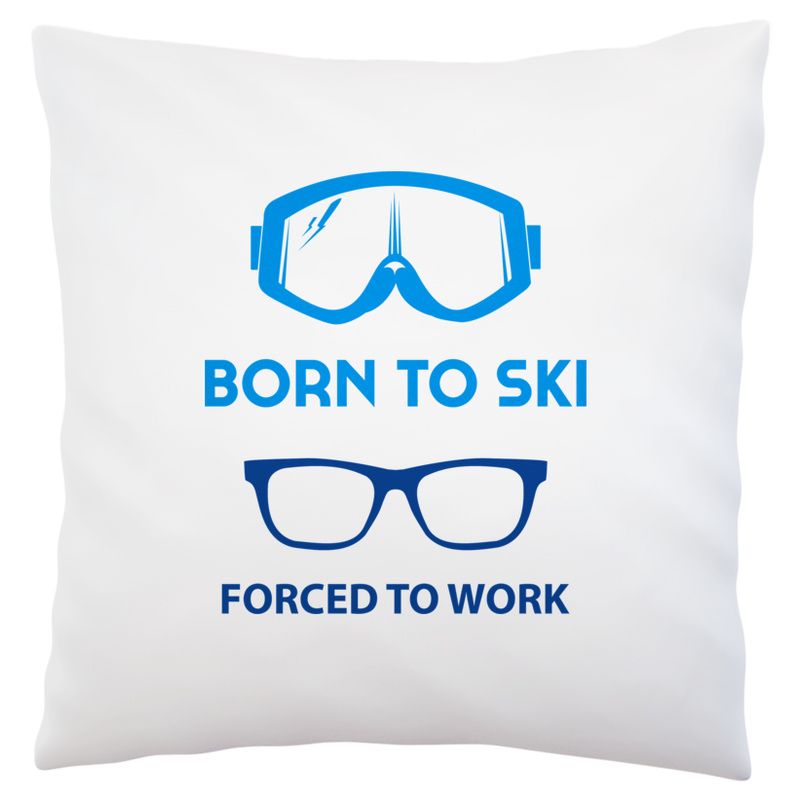 Born To Ski Forced To Work - Poduszka Biała