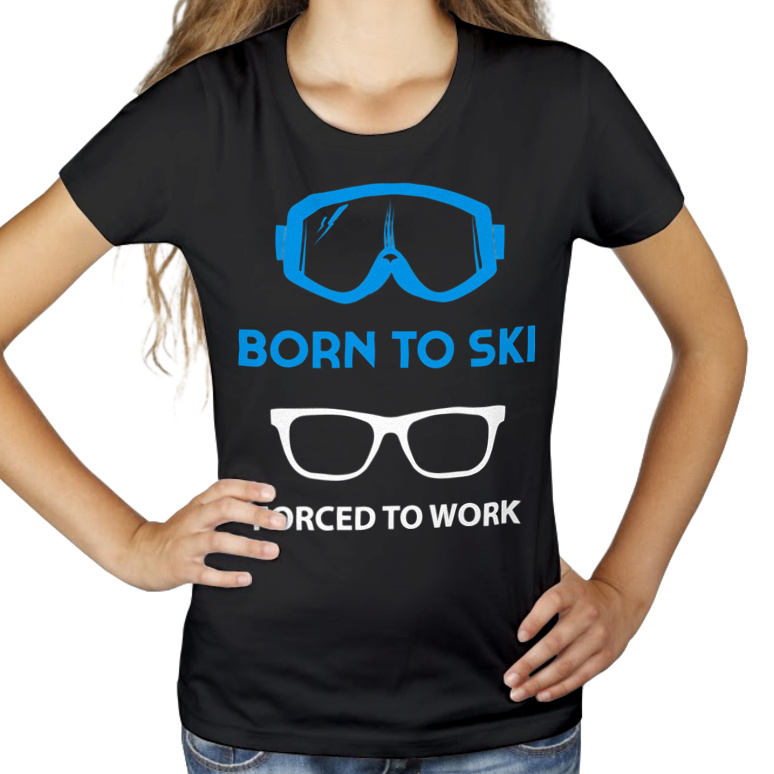 Born To Ski Forced To Work - Damska Koszulka Czarna