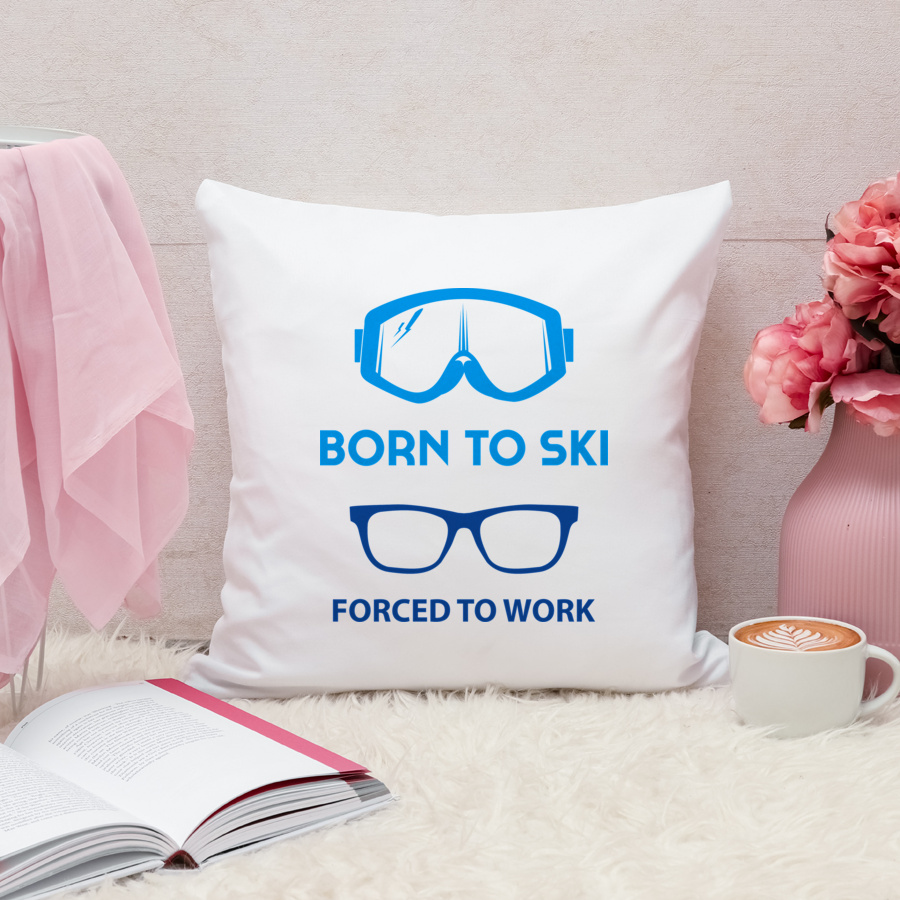 Born To Ski Forced To Work - Poduszka Biała