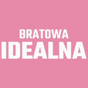 Bratowa Idealna - Damska Koszulka Różowa