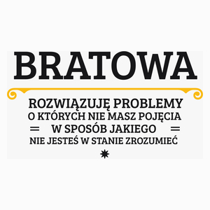 Bratowa - Rozwiązuje Problemy O Których Nie Masz Pojęcia - Poduszka Biała