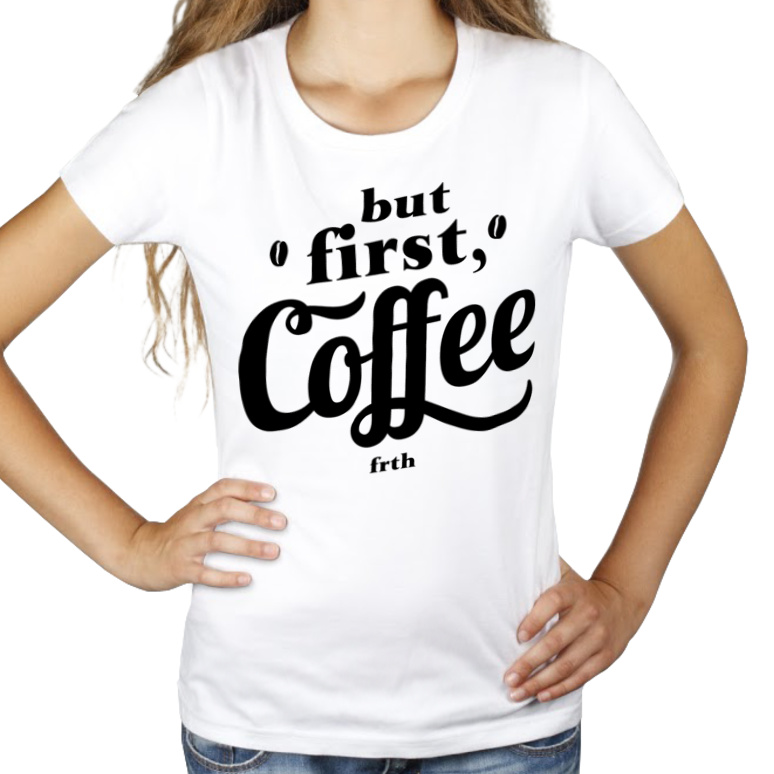 But First Coffee - Damska Koszulka Biała