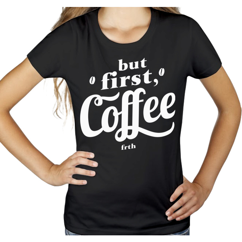 But First Coffee - Damska Koszulka Czarna