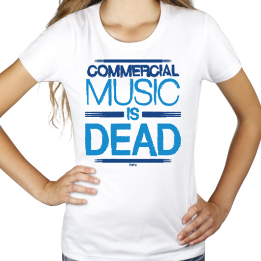 Commercial Music Is Dead - Damska Koszulka Biała